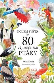 Unwin, Mike: Kolem světa za 80 výjimečnými ptáky