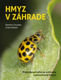 Couzens, Dominic; Ashton, Gail: Hmyz v záhrade : praktická príručka na pozorovanie a určovanie hmyzu