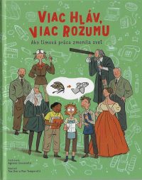 Orsi, Tea; Tomporelli, Max: Viac hláv, viac rozumu : ako tímová práca zmenila svet