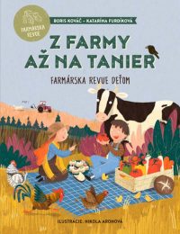 Kováč, Boris; Furdíková, Katarína: Z farmy až na tanier : farmárska revue deťom