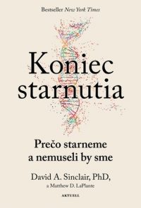 Sinclair, David A.: Koniec starnutia: prečo starneme a prečo už nemusíme