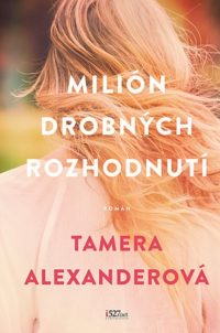 Tamera Alexander: Milión drobných rozhodnutí