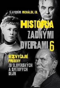 Michálek, Slavomír: História zadnými dverami 6: nezvyčajné príbehy zo slovenských a svetových dejín