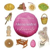 Rastislava Stoličná-Mikolajová: Ako sa kedysi oslavovalo