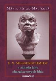 Pötzl-Malíková, Mária: F. X. Messerschmidt: a záhada jeho charakterových hláv