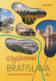 Szabó, Ivan: Rozštvrtená Bratislava: sedemnásť častí Bratislavy