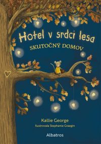 Kallie George: Hotel v srdci lesa 1 : Skutočný domov