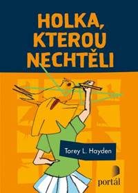 Hayden, Torey L.: Holka, kterou nechtěli