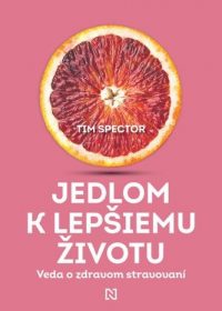 Spector, Tim: Jedlom k lepšiemu životu: veda o zdravom stravovaní