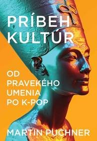 Puchner, Martin: Príbeh kultúr: od pravekého umenia po K-POP