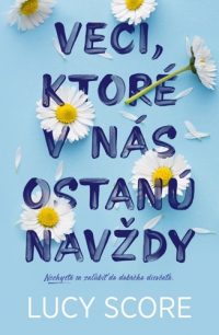 Score, Lucy: Veci, ktoré v nás ostanú navždy