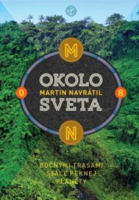 Navrátil, Martin: Okolo sveta 8.: Bočnými trasami stále peknej planéty